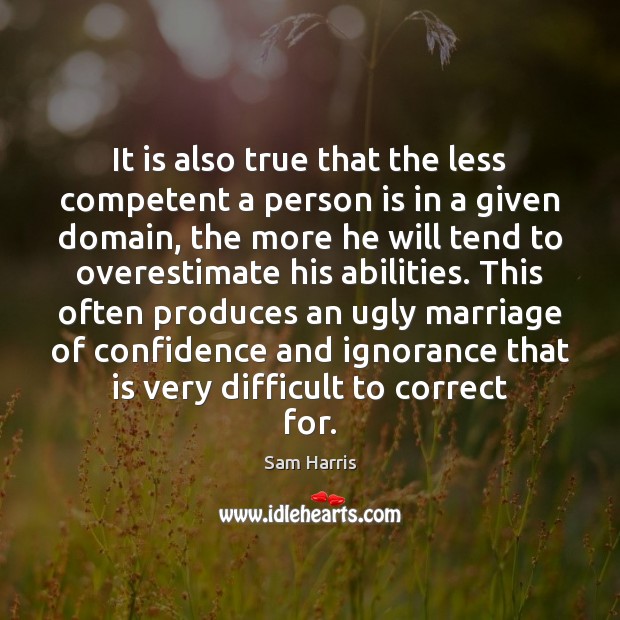 It is also true that the less competent a person is in Image