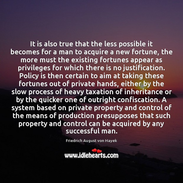 It is also true that the less possible it becomes for a Friedrich August von Hayek Picture Quote