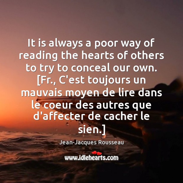 It is always a poor way of reading the hearts of others Jean-Jacques Rousseau Picture Quote