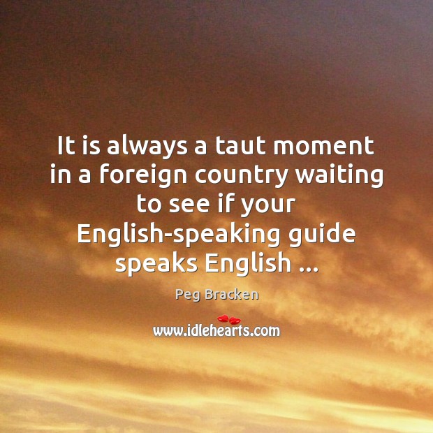 It is always a taut moment in a foreign country waiting to 