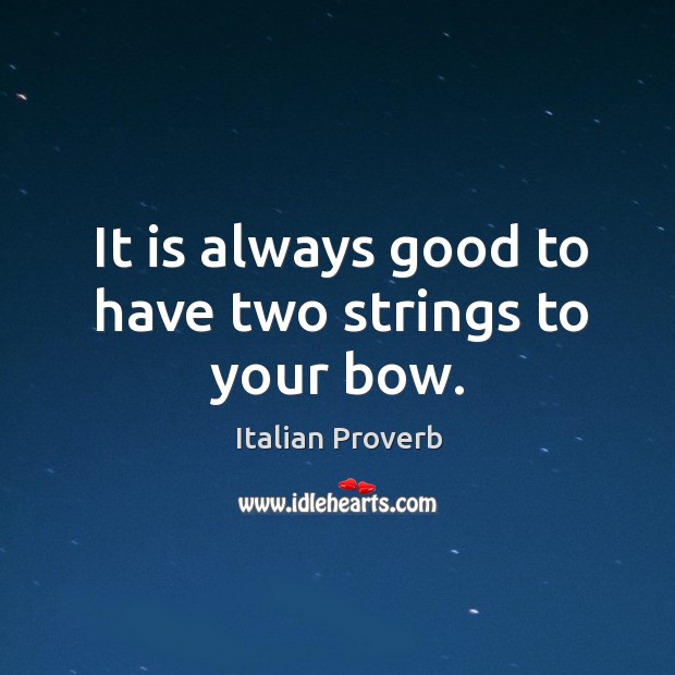 It is always good to have two strings to your bow. Image