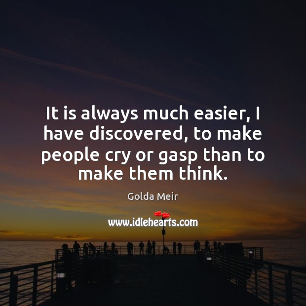 It is always much easier, I have discovered, to make people cry Golda Meir Picture Quote