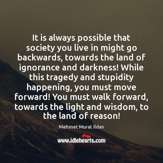 It is always possible that society you live in might go backwards, Wisdom Quotes Image