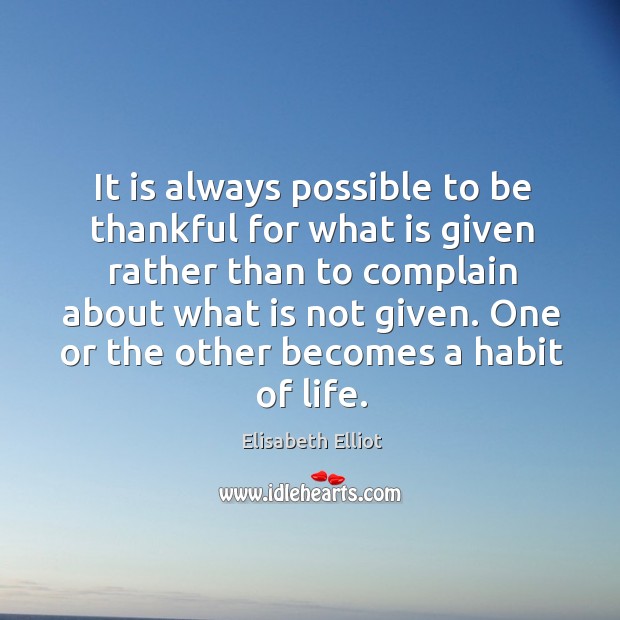 It is always possible to be thankful for what is given rather Elisabeth Elliot Picture Quote