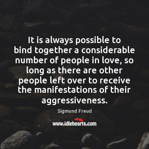 It is always possible to bind together a considerable number of people 