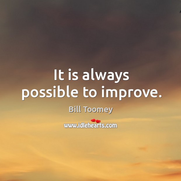 It is always possible to improve. Image
