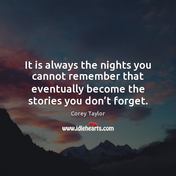 It is always the nights you cannot remember that eventually become the Image