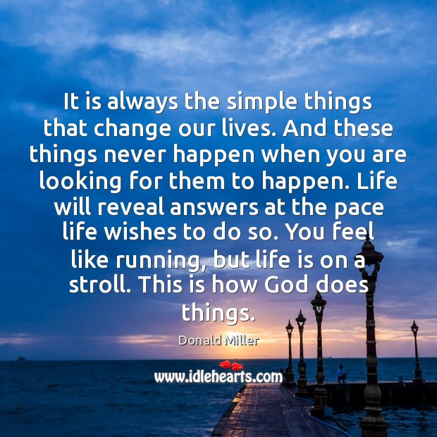 It is always the simple things that change our lives. And these Donald Miller Picture Quote