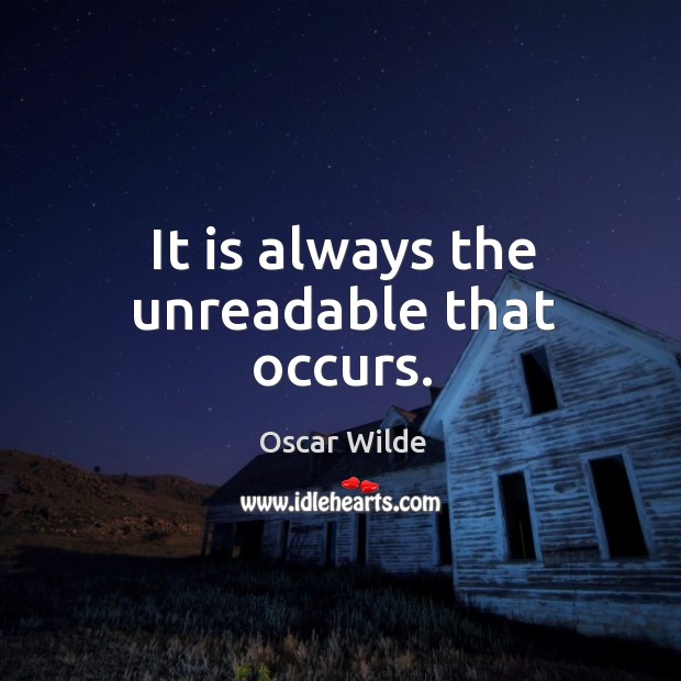 It is always the unreadable that occurs. Oscar Wilde Picture Quote