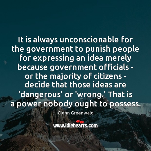 It is always unconscionable for the government to punish people for expressing Glenn Greenwald Picture Quote