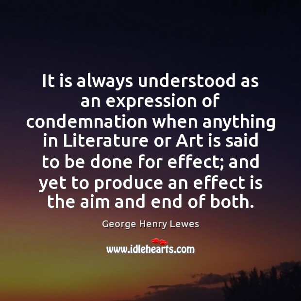 It is always understood as an expression of condemnation when anything in George Henry Lewes Picture Quote