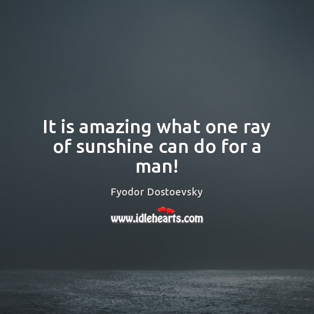 It is amazing what one ray of sunshine can do for a man! Image