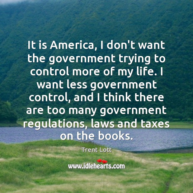 It is America, I don’t want the government trying to control more Image