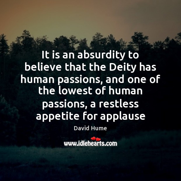 It is an absurdity to believe that the Deity has human passions, David Hume Picture Quote