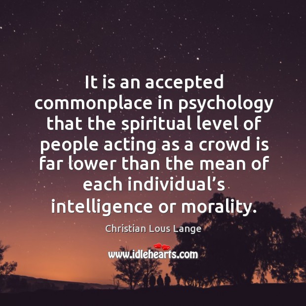 It is an accepted commonplace in psychology that the spiritual level of people acting as a Image