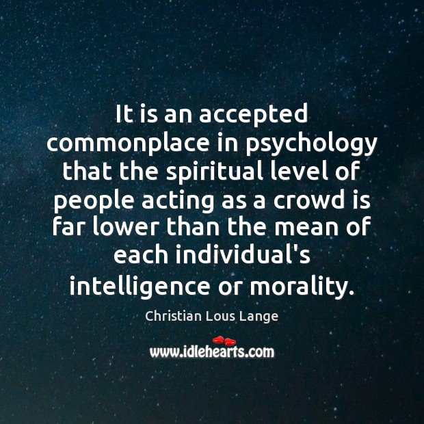 It is an accepted commonplace in psychology that the spiritual level of Christian Lous Lange Picture Quote