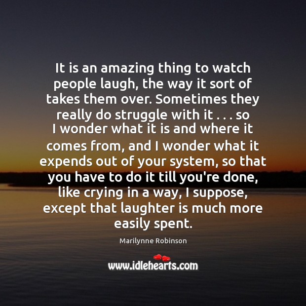 It is an amazing thing to watch people laugh, the way it Laughter Quotes Image