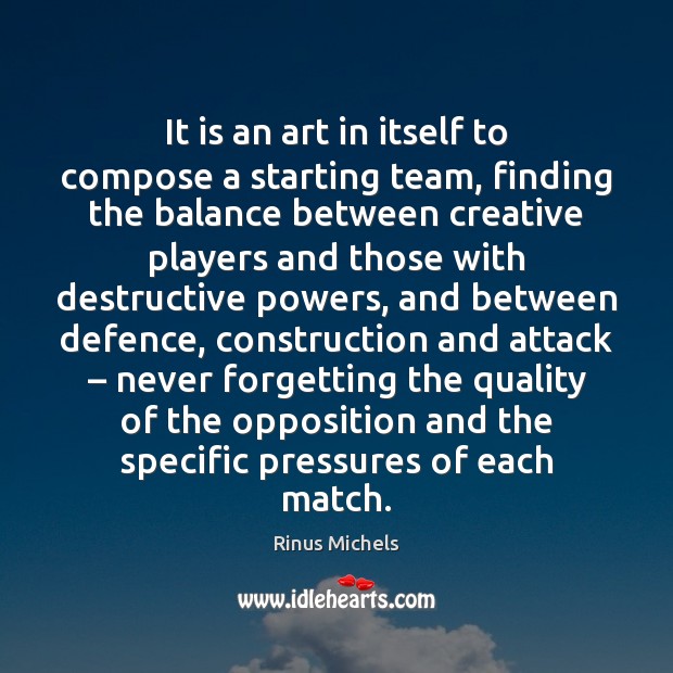 It is an art in itself to compose a starting team, finding Rinus Michels Picture Quote