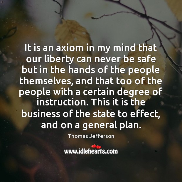 It is an axiom in my mind that our liberty can never Stay Safe Quotes Image
