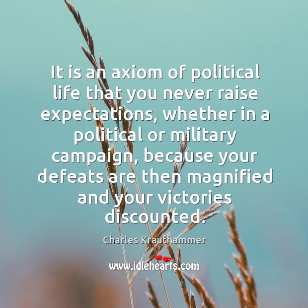 It is an axiom of political life that you never raise expectations, Image