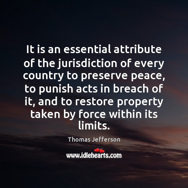 It is an essential attribute of the jurisdiction of every country to Thomas Jefferson Picture Quote
