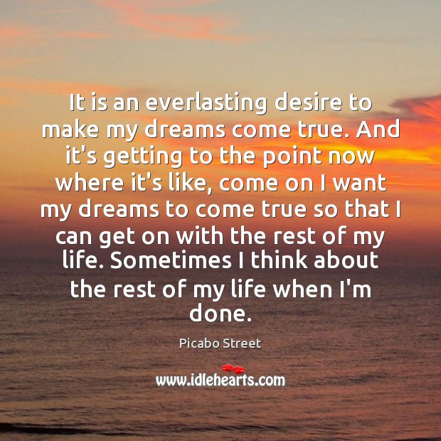 It is an everlasting desire to make my dreams come true. And Picabo Street Picture Quote