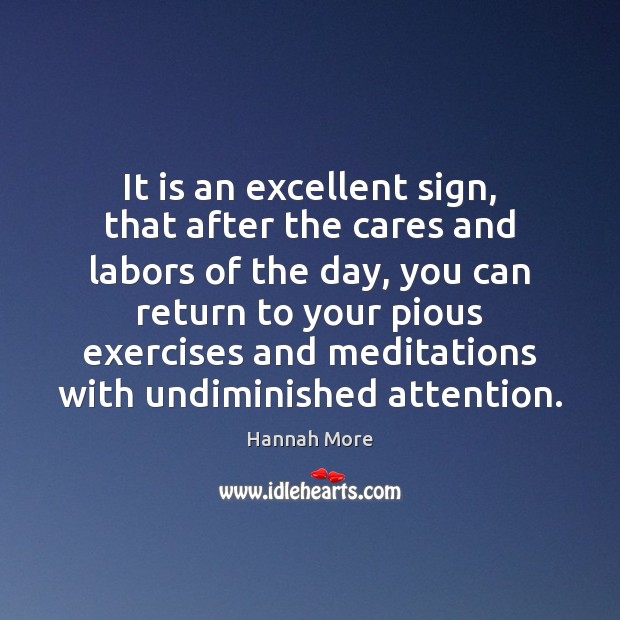 It is an excellent sign, that after the cares and labors of Hannah More Picture Quote