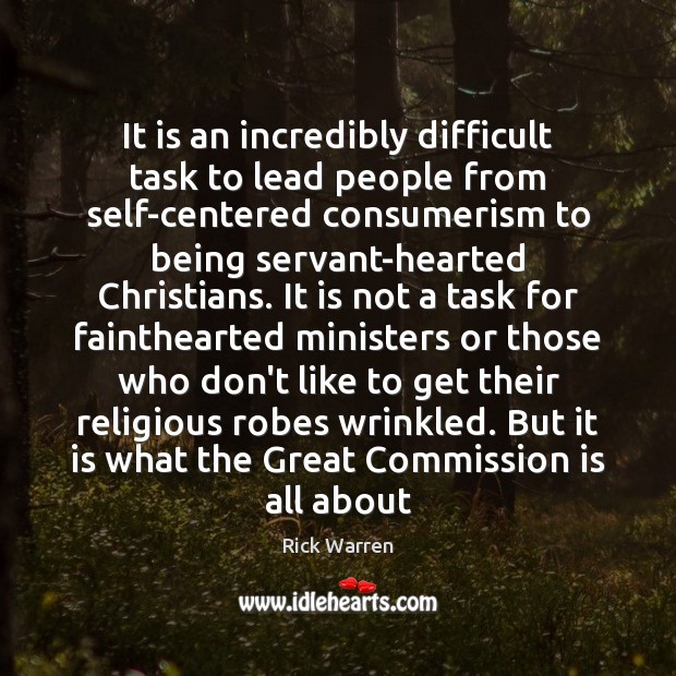 It is an incredibly difficult task to lead people from self-centered consumerism Image
