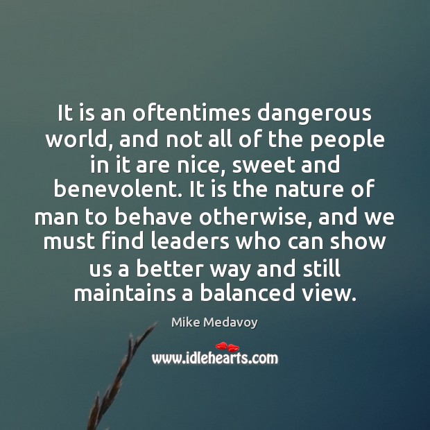 It is an oftentimes dangerous world, and not all of the people Mike Medavoy Picture Quote
