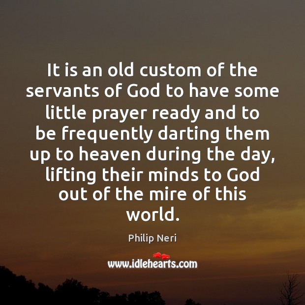 It is an old custom of the servants of God to have Philip Neri Picture Quote