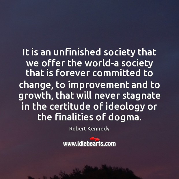 It is an unfinished society that we offer the world-a society that Robert Kennedy Picture Quote