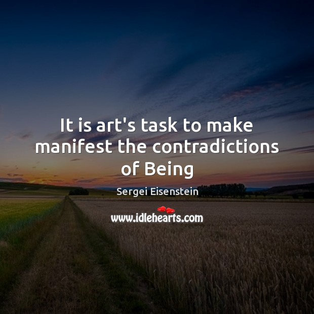 It is art’s task to make manifest the contradictions of Being Image