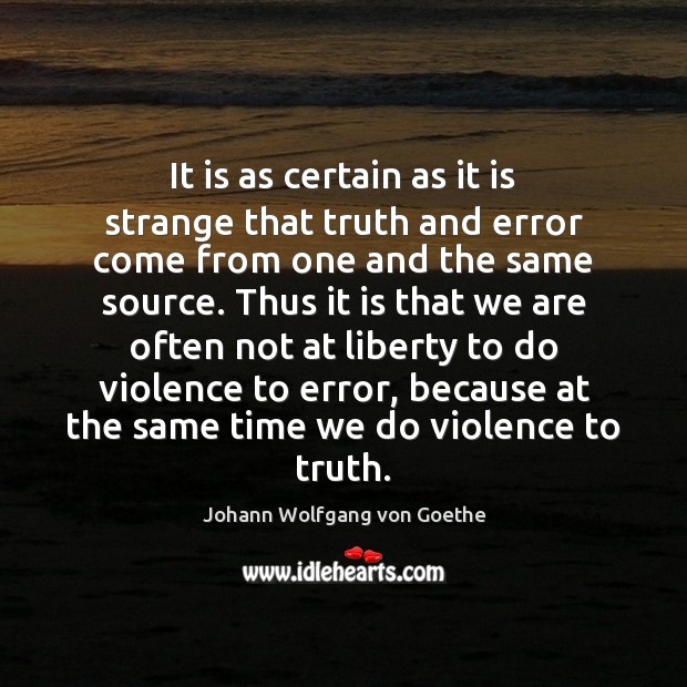 It is as certain as it is strange that truth and error Image
