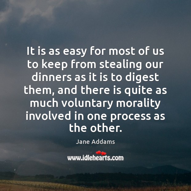 It is as easy for most of us to keep from stealing Jane Addams Picture Quote