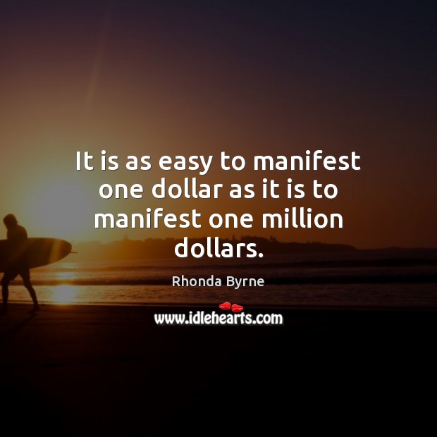 It is as easy to manifest one dollar as it is to manifest one million dollars. Image