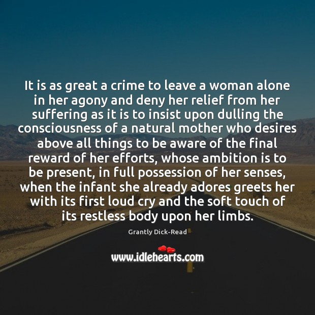 It is as great a crime to leave a woman alone in Grantly Dick-Read Picture Quote