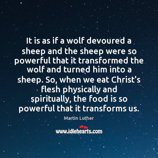 It is as if a wolf devoured a sheep and the sheep Martin Luther Picture Quote