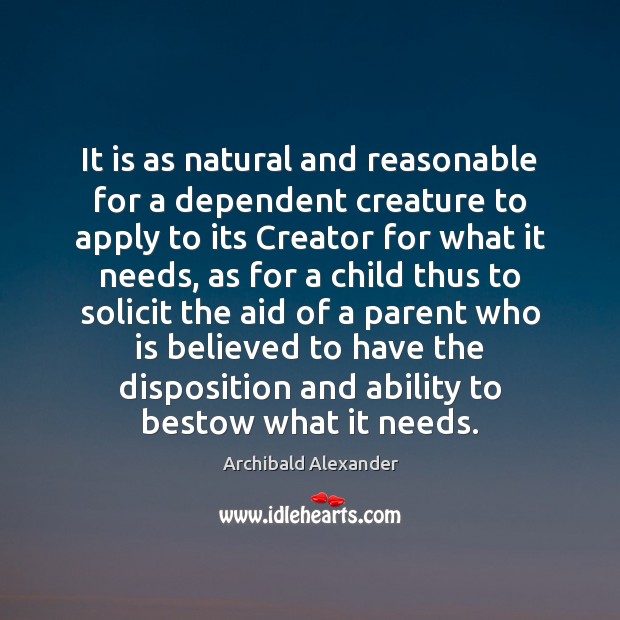 It is as natural and reasonable for a dependent creature to apply Archibald Alexander Picture Quote