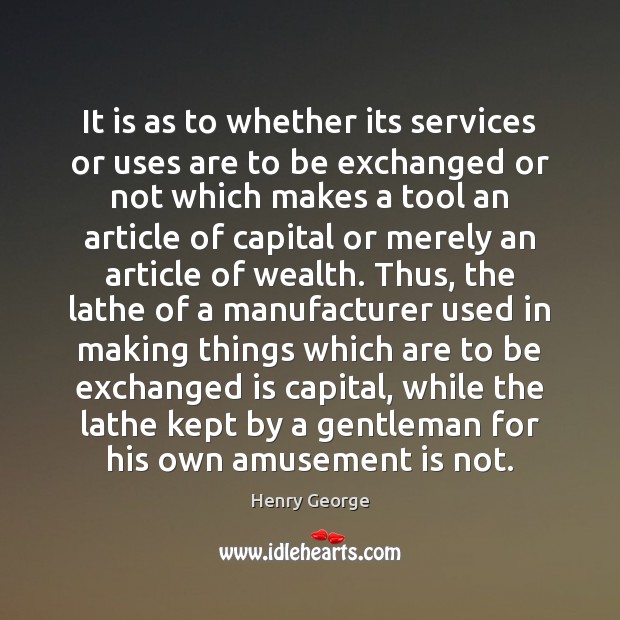 It is as to whether its services or uses are to be Henry George Picture Quote