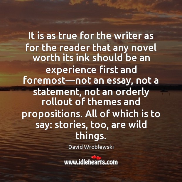 It is as true for the writer as for the reader that David Wroblewski Picture Quote
