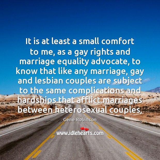 It is at least a small comfort to me, as a gay Gene Robinson Picture Quote