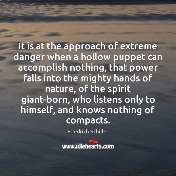 It is at the approach of extreme danger when a hollow puppet Friedrich Schiller Picture Quote