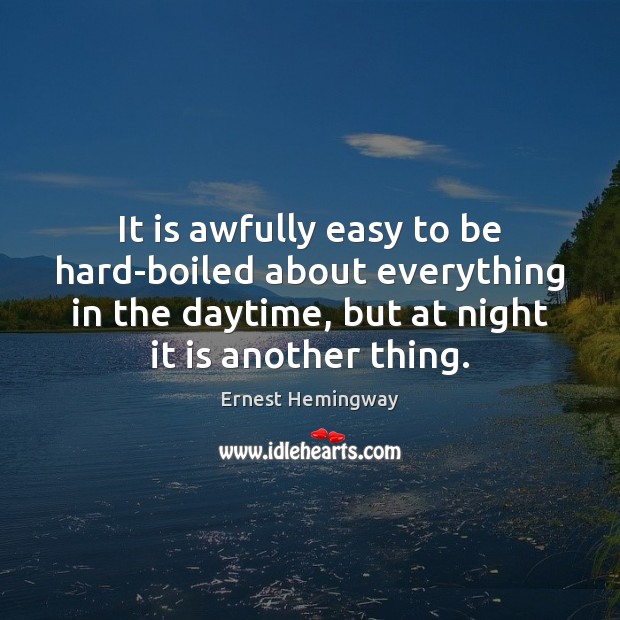 It is awfully easy to be hard-boiled about everything in the daytime, Image