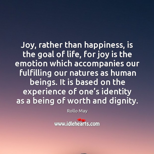 It is based on the experience of one’s identity as a being of worth and dignity. Joy Quotes Image