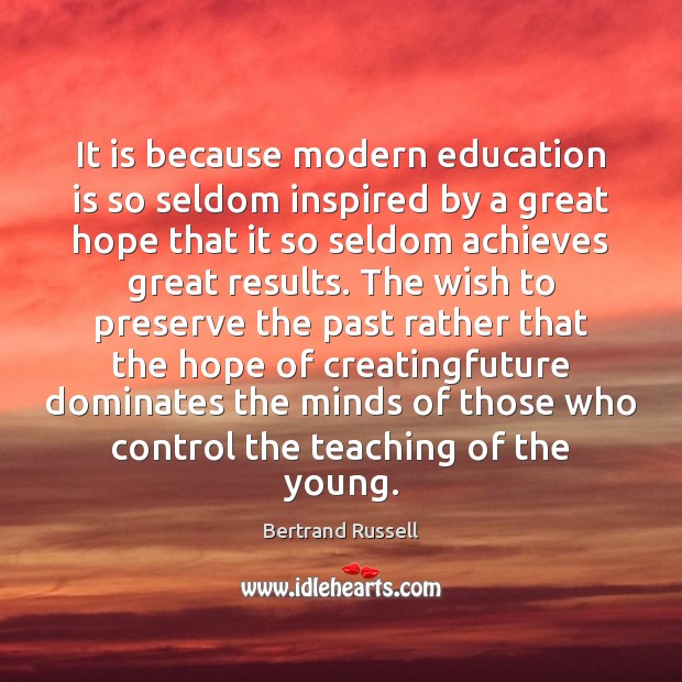 It is because modern education is so seldom inspired by a great Bertrand Russell Picture Quote