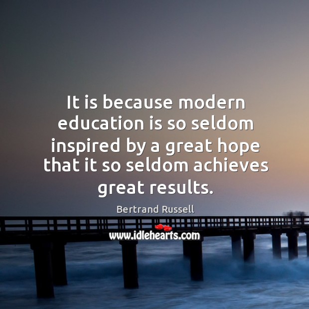 It is because modern education is so seldom inspired by a great Education Quotes Image