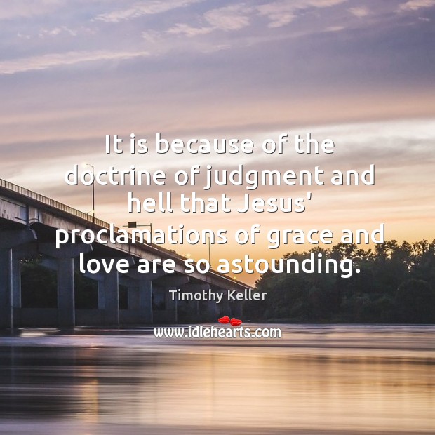 It is because of the doctrine of judgment and hell that Jesus’ Timothy Keller Picture Quote