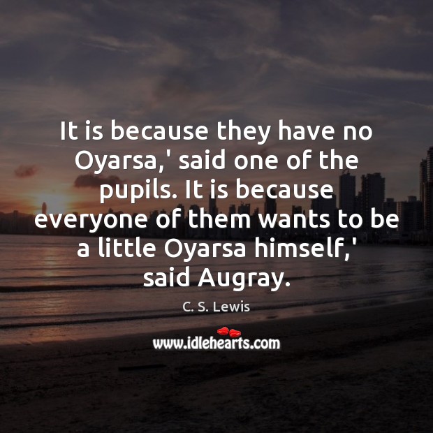 It is because they have no Oyarsa,’ said one of the Image