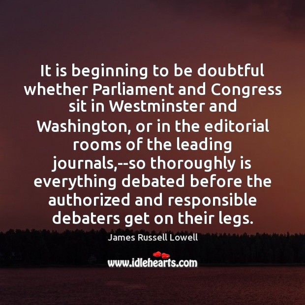 It is beginning to be doubtful whether Parliament and Congress sit in James Russell Lowell Picture Quote
