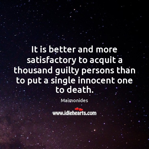 It is better and more satisfactory to acquit a thousand guilty persons Maimonides Picture Quote